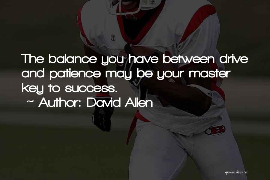 Patience Is Key To Success Quotes By David Allen