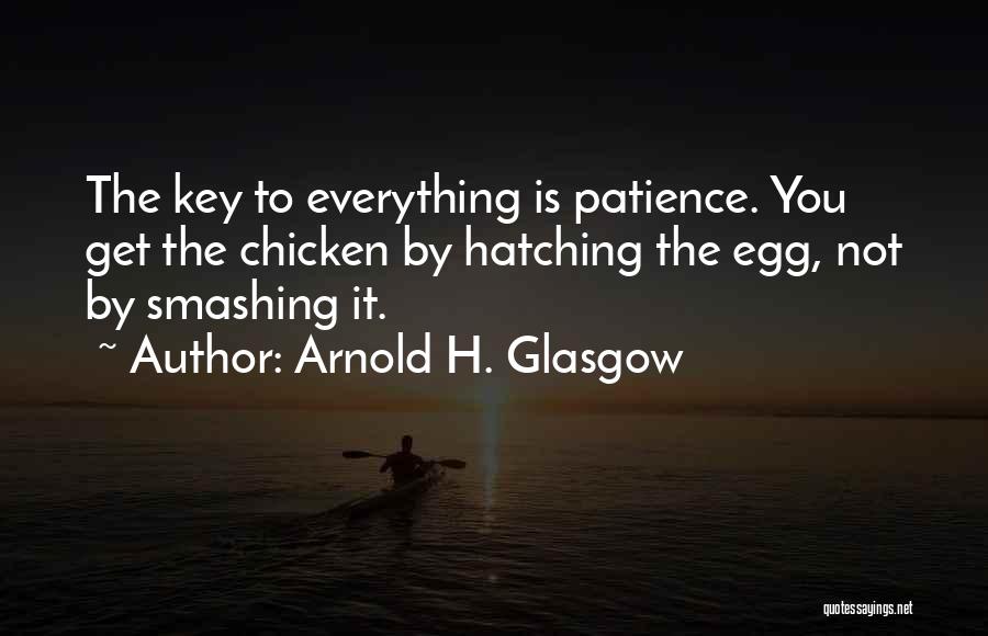 Patience Is The Key Quotes By Arnold H. Glasgow