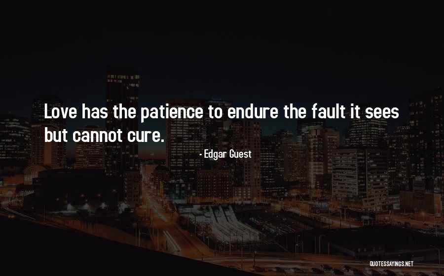 Patience Love Quotes By Edgar Guest Patience Love Quotes By Edgar Guest