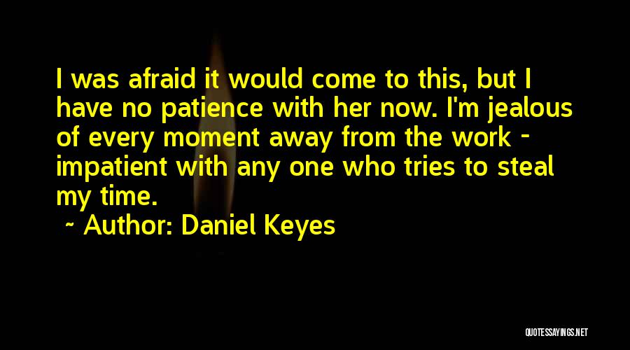 Patience My Love Quotes By Daniel Keyes