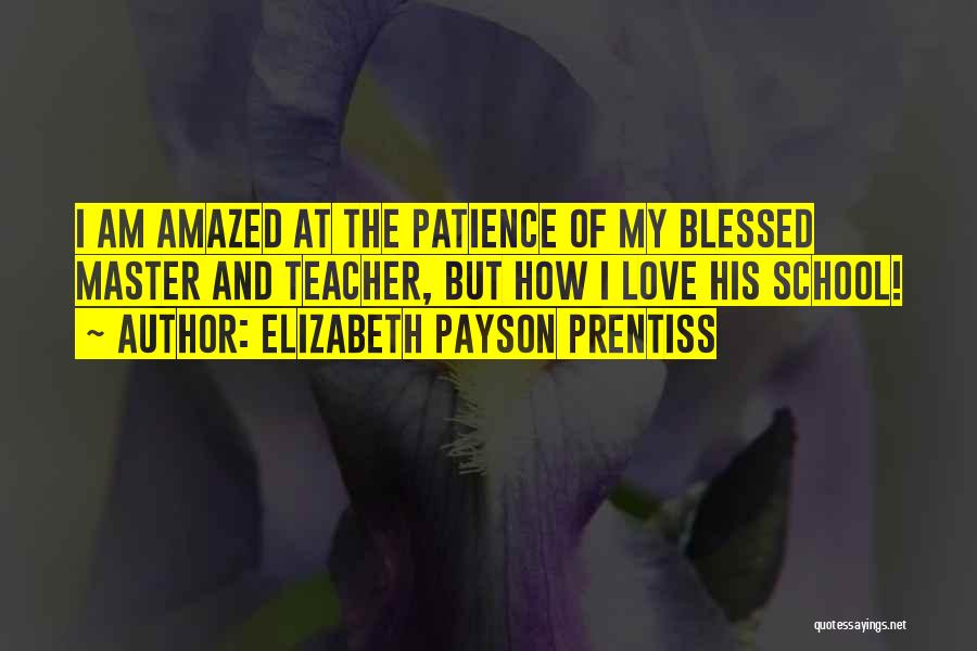 Patience My Love Quotes By Elizabeth Payson Prentiss