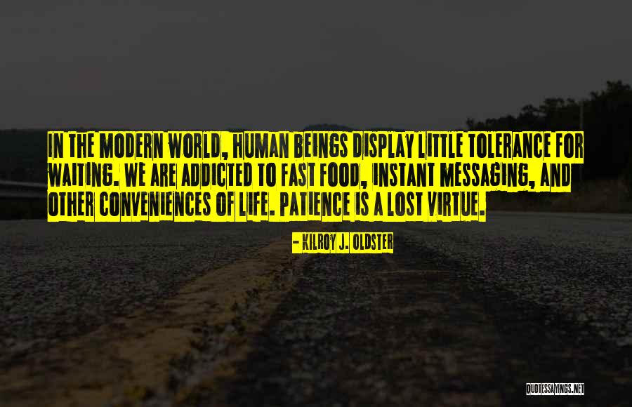 Patience Of Life Quotes By Kilroy J. Oldster Patience Of Life Quotes By Kilroy J. Oldster