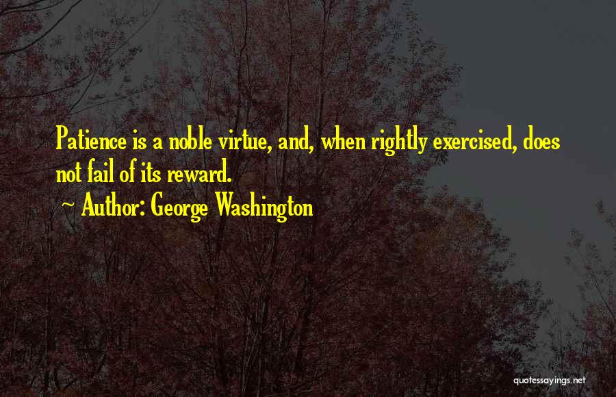 Patience Reward Quotes By George Washington