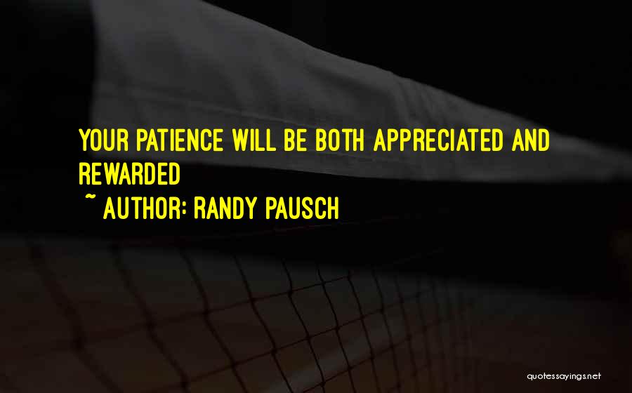 Patience Rewarded Quotes By Randy Pausch