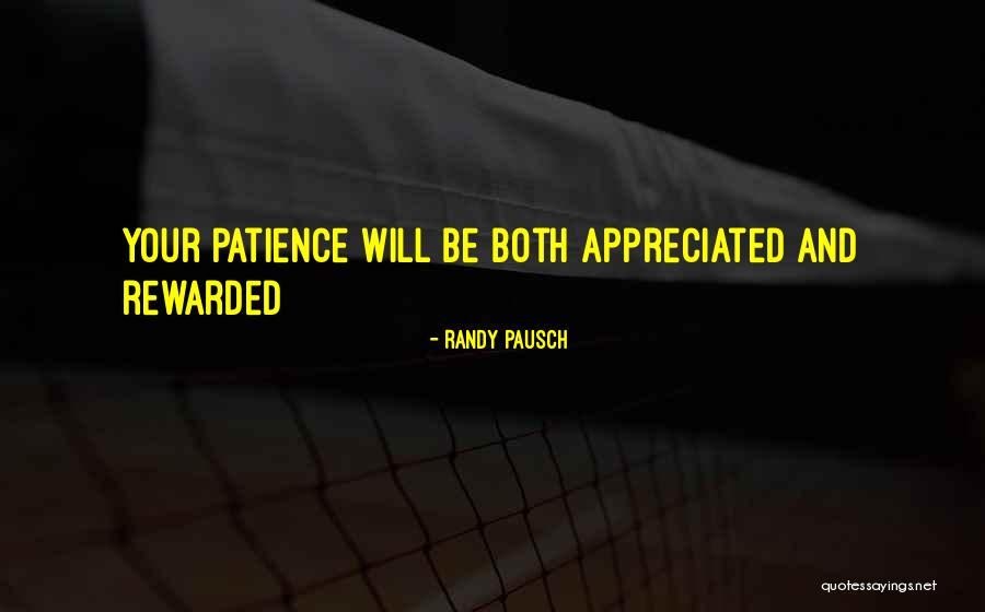 Patience Rewarded Quotes By Randy Pausch