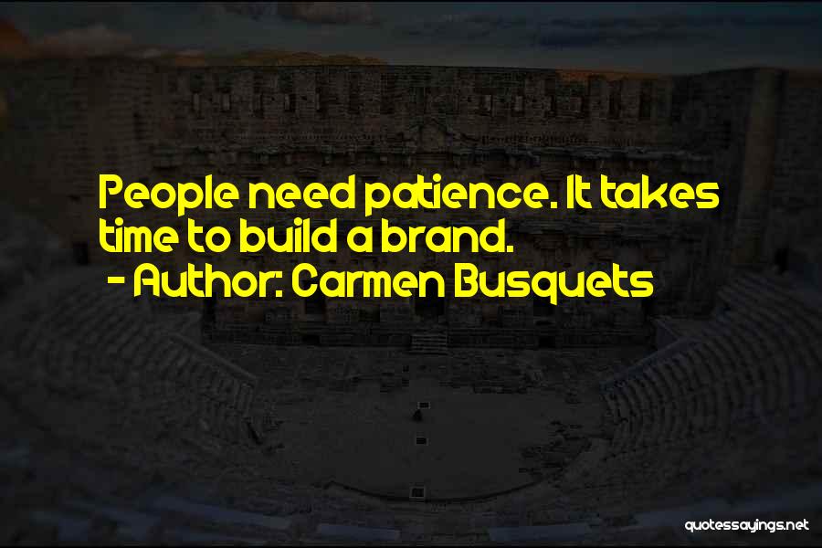 Patience Takes Time Quotes By Carmen Busquets