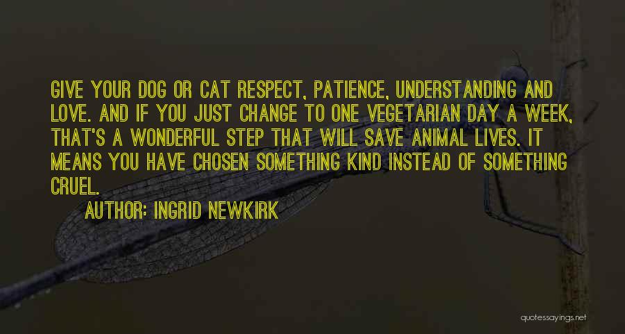 Patience Understanding And Love Quotes By Ingrid Newkirk