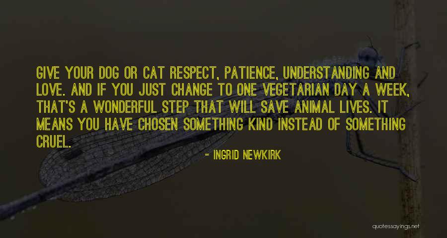 Patience Understanding And Love Quotes By Ingrid Newkirk