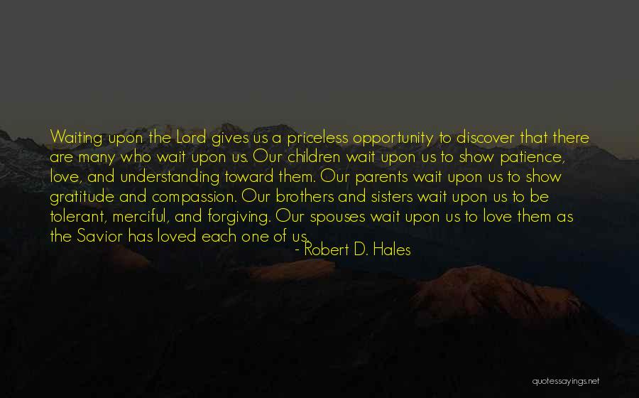 Patience Understanding And Love Quotes By Robert D. Hales