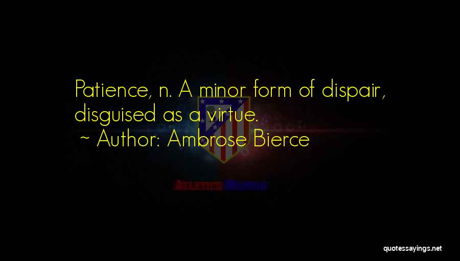 Patience Virtue Quotes By Ambrose Bierce