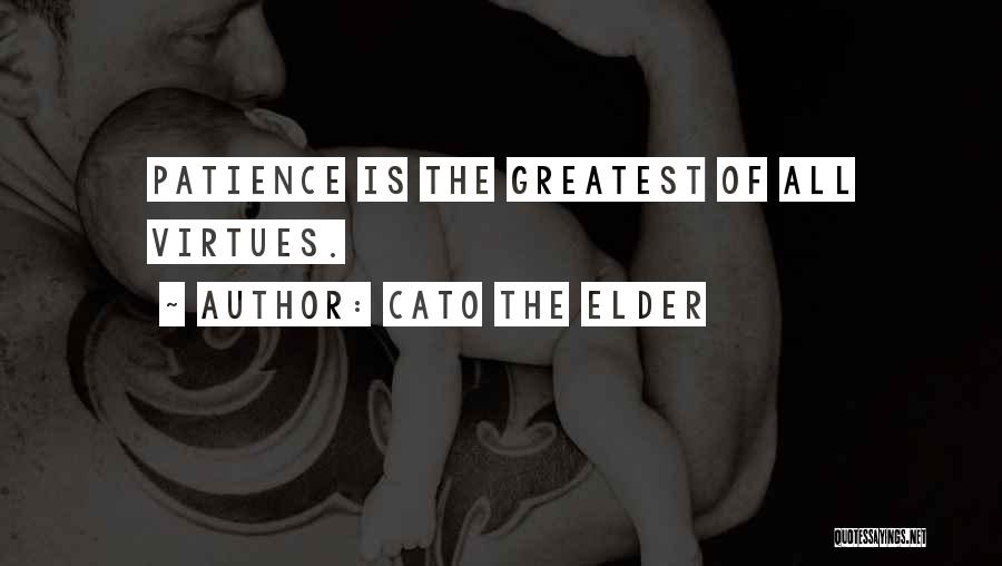 Patience Virtue Quotes By Cato The Elder