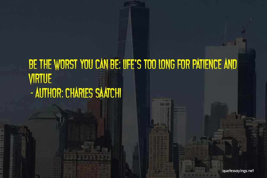 Patience Virtue Quotes By Charles Saatchi