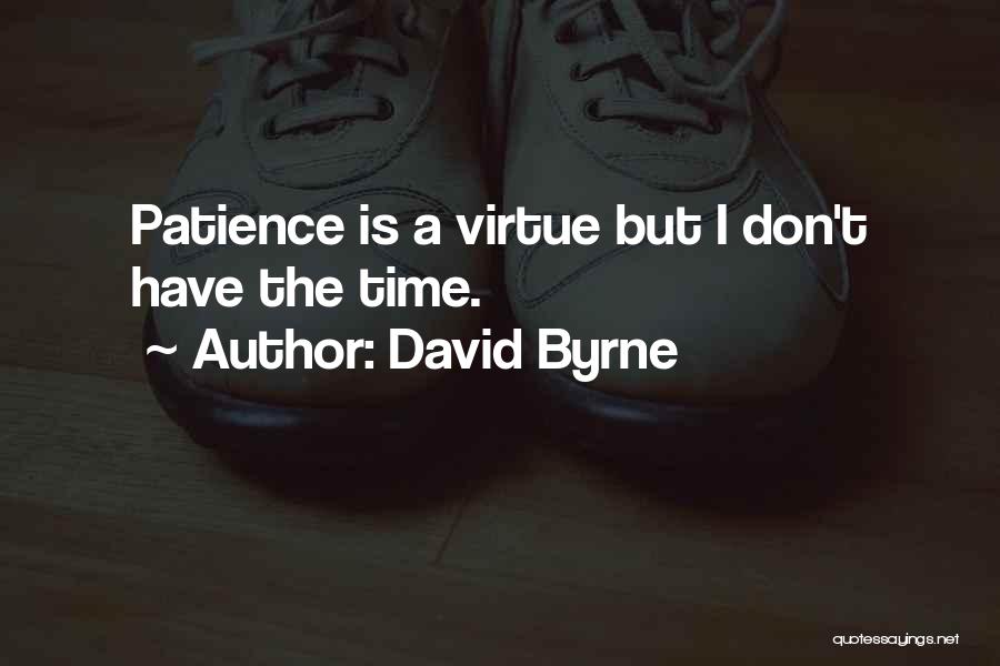 Patience Virtue Quotes By David Byrne