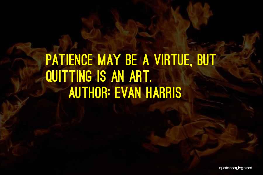 Patience Virtue Quotes By Evan Harris