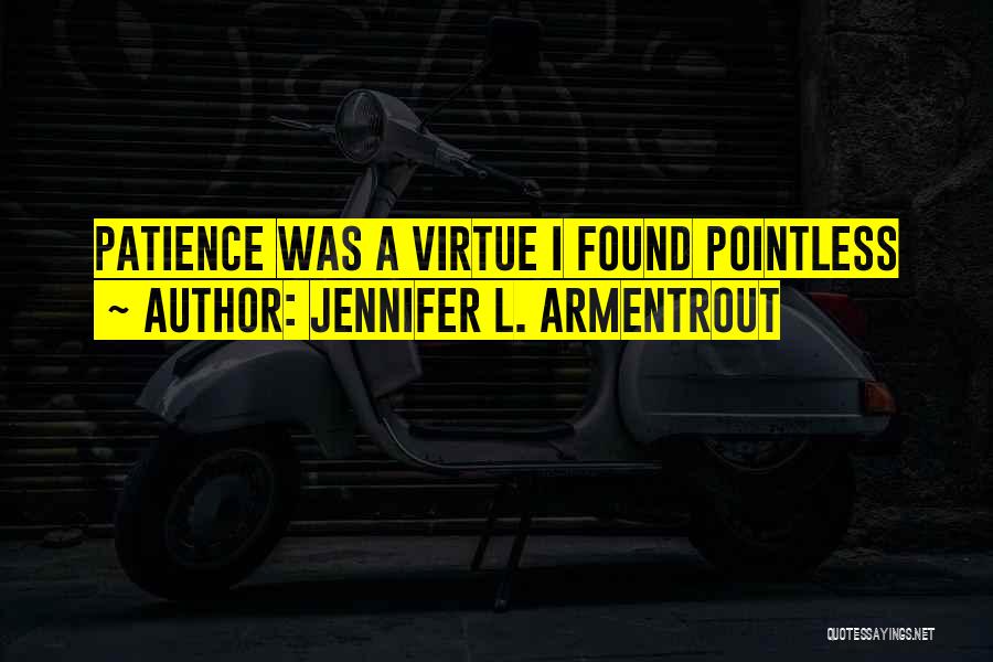 Patience Virtue Quotes By Jennifer L. Armentrout