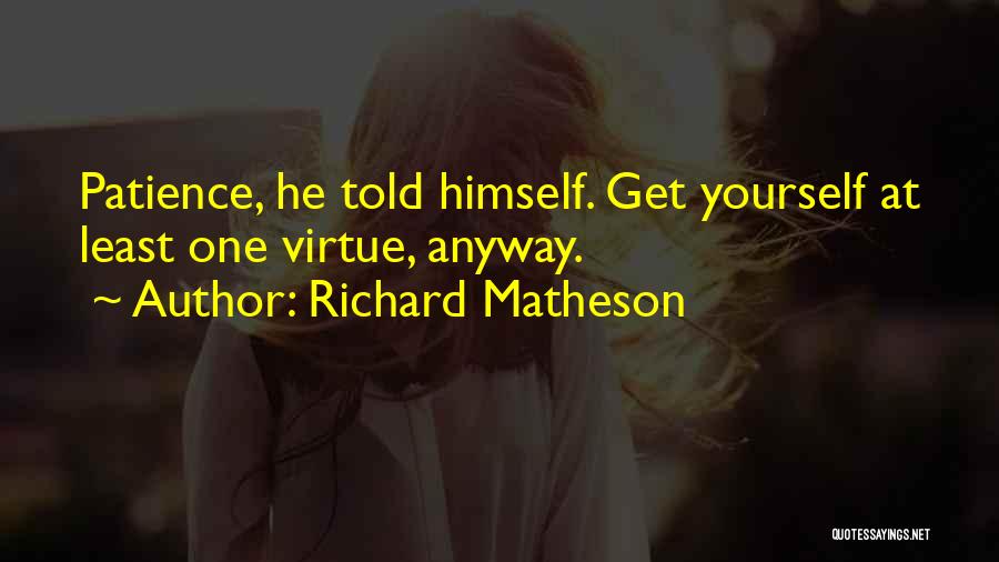 Patience Virtue Quotes By Richard Matheson