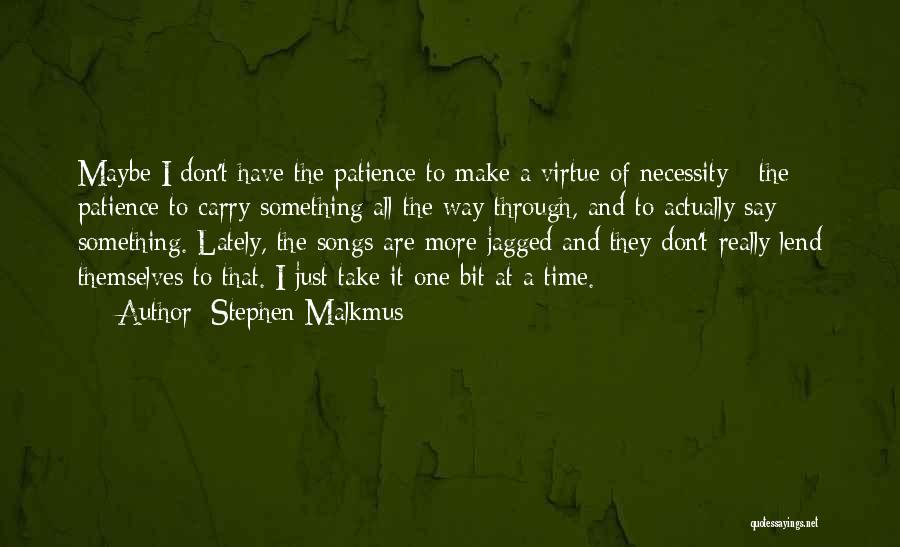 Patience Virtue Quotes By Stephen Malkmus