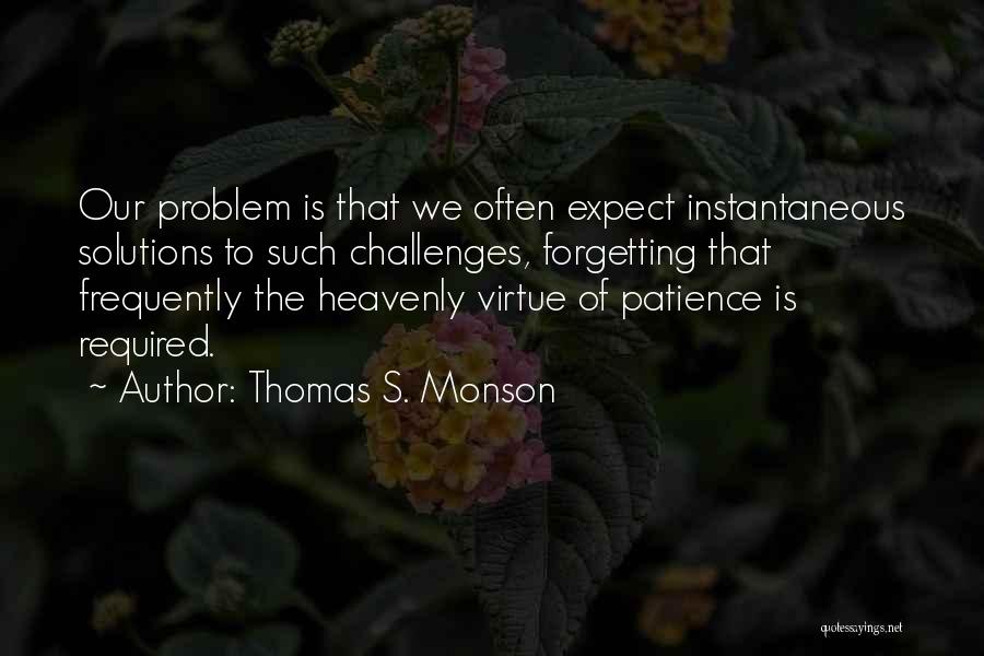 Patience Virtue Quotes By Thomas S. Monson