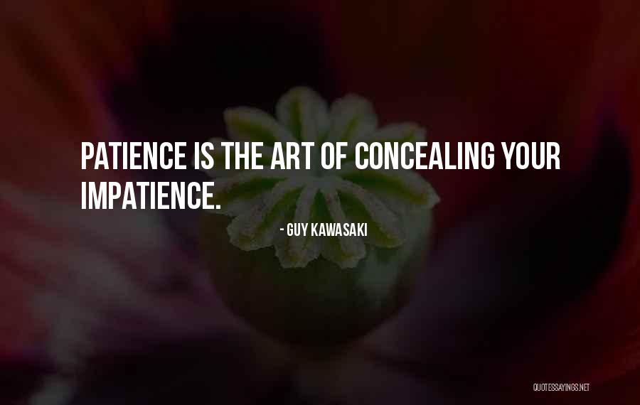 Patience Vs Impatience Quotes By Guy Kawasaki