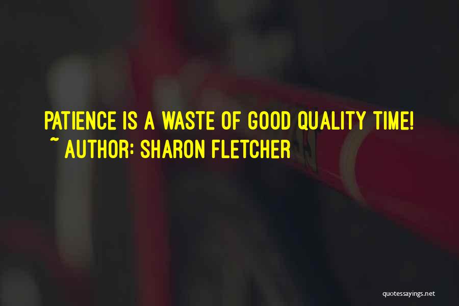 Patience Waste Time Quotes By Sharon Fletcher