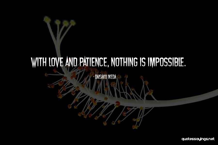 Patience With Love Quotes By Daisaku Ikeda Patience With Love Quotes By Daisaku Ikeda