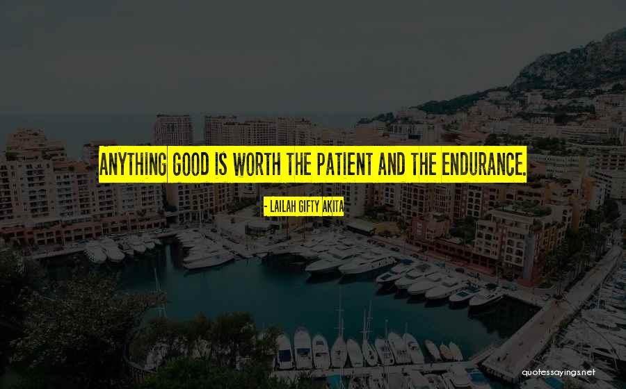 Patient Endurance Quotes By Lailah Gifty Akita Patient Endurance Quotes By Lailah Gifty Akita
