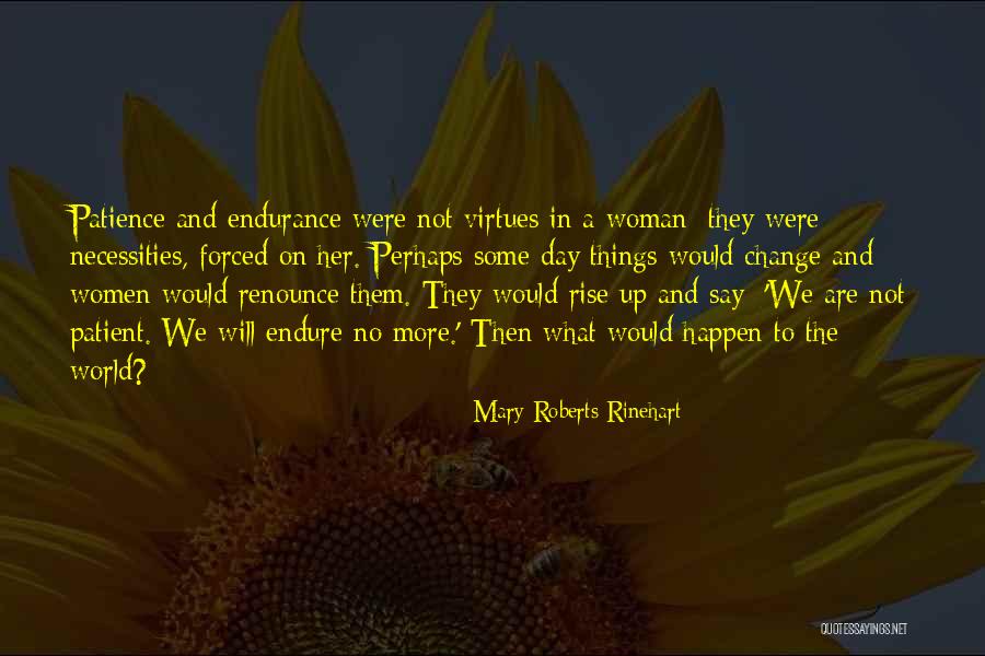Patient Endurance Quotes By Mary Roberts Rinehart Patient Endurance Quotes By Mary Roberts Rinehart