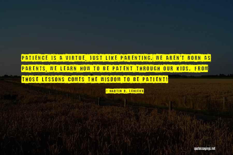 Patient Love Quotes By Martin R. Lemieux Patient Love Quotes By Martin R. Lemieux