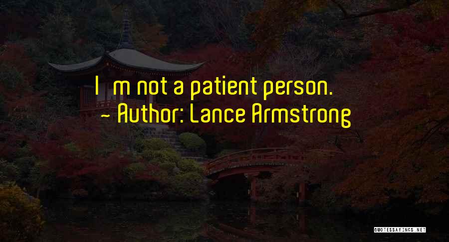 Patient Person Quotes By Lance Armstrong
