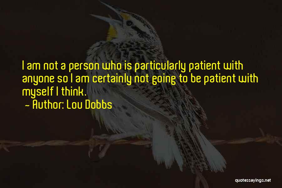 Patient Person Quotes By Lou Dobbs