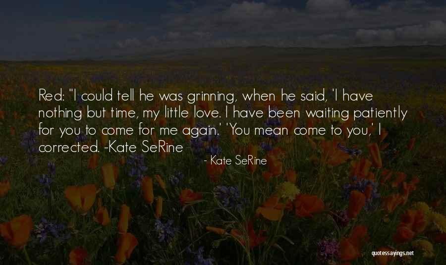 Patiently Waiting For You Quotes By Kate SeRine Patiently Waiting For You Quotes By Kate SeRine