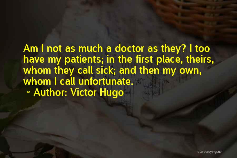 Patients Come First Quotes By Victor Hugo