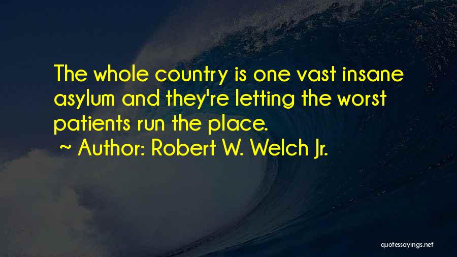 Patients Quotes By Robert W. Welch Jr. Patients Quotes By Robert W. Welch Jr.