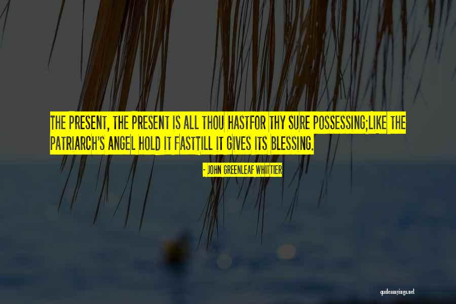Patriarch Quotes By John Greenleaf Whittier Patriarch Quotes By John Greenleaf Whittier