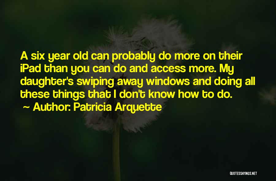 Patricia Arquette Quotes 822124