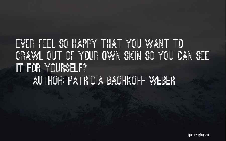 Patricia Bachkoff Weber Quotes 1394293