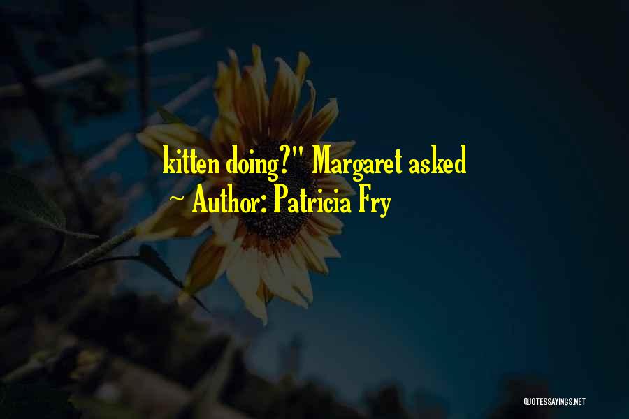 Patricia Fry Quotes 1565252