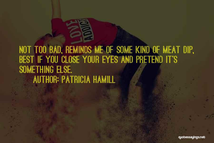 Patricia Hamill Quotes 385449