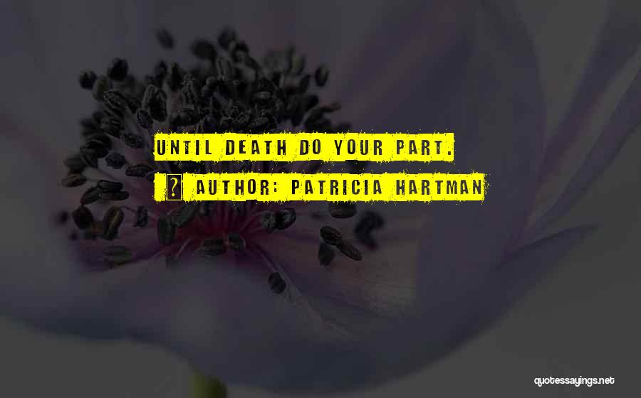 Patricia Hartman Quotes 1339501