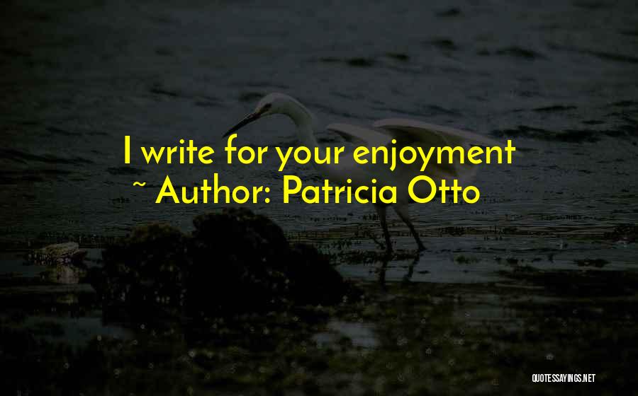 Patricia Otto Quotes 790737