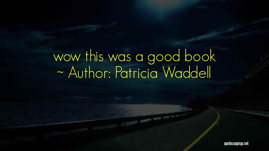 Patricia Waddell Quotes 766121