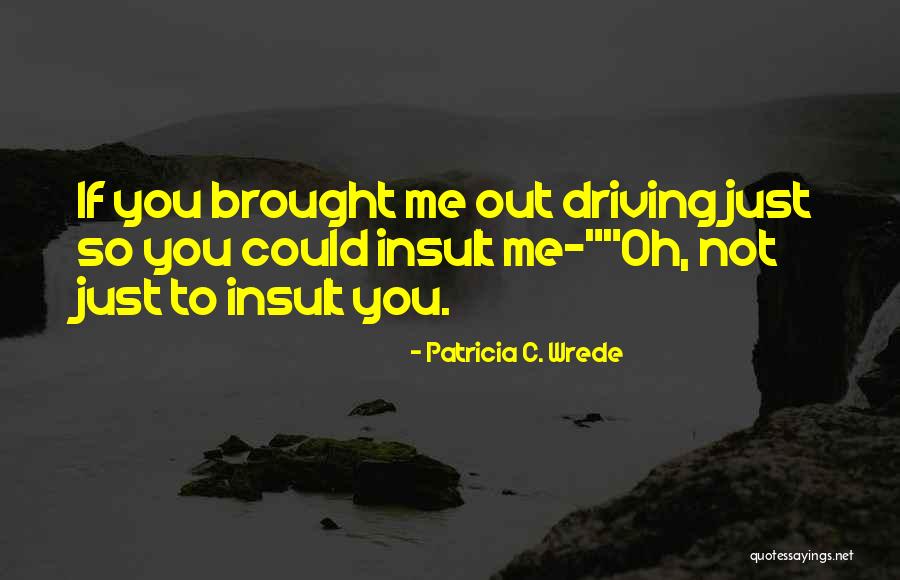Patricia Wrede Quotes By Patricia C. Wrede Patricia Wrede Quotes By Patricia C. Wrede