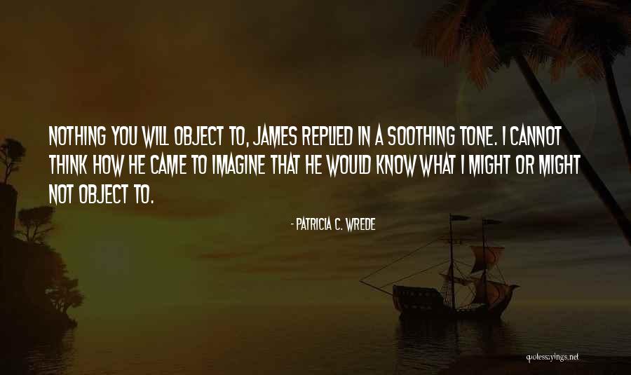 Patricia Wrede Quotes By Patricia C. Wrede Patricia Wrede Quotes By Patricia C. Wrede