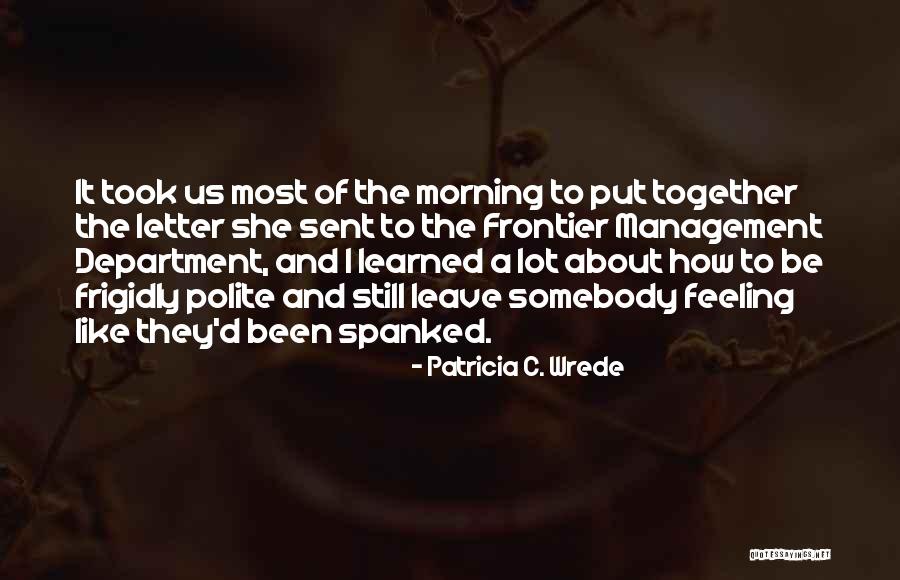 Patricia Wrede Quotes By Patricia C. Wrede Patricia Wrede Quotes By Patricia C. Wrede