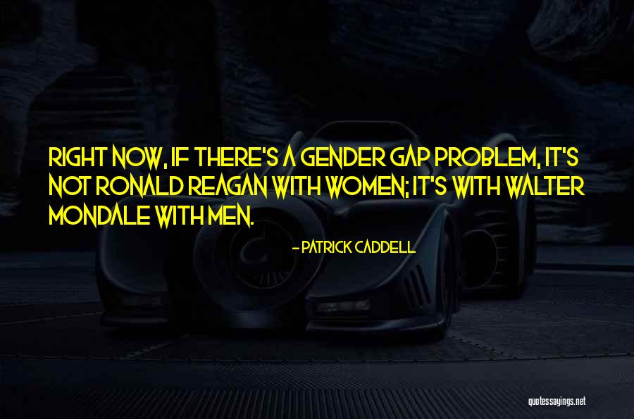 Patrick Caddell Quotes 1998316 Patrick Caddell Quotes 1998316