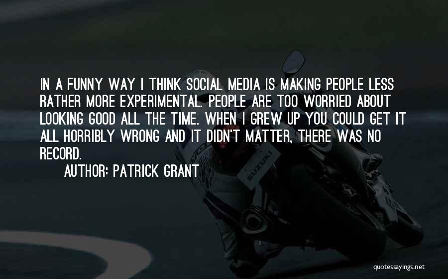 Patrick Grant Quotes 2195464
