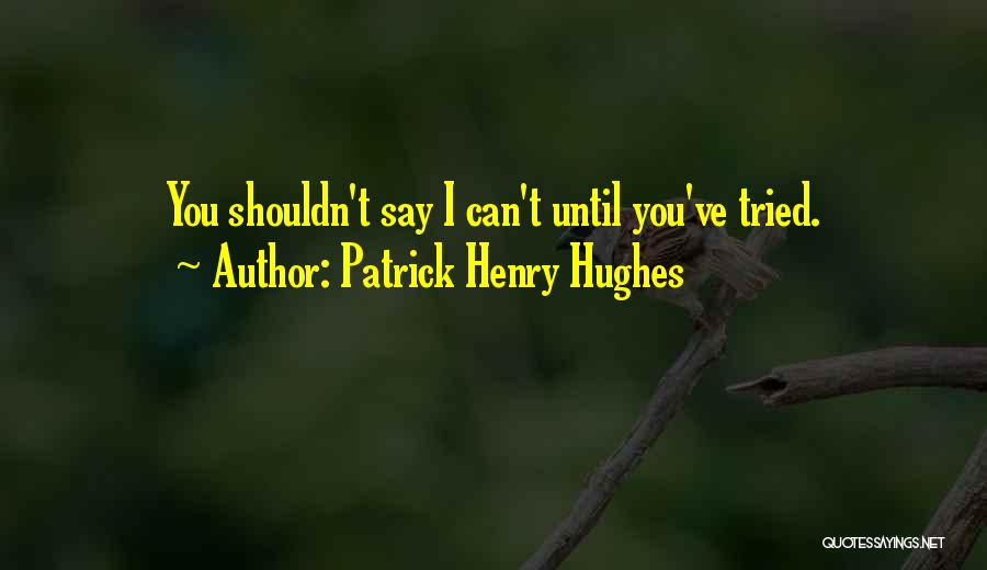 Patrick Henry Hughes Quotes 949202
