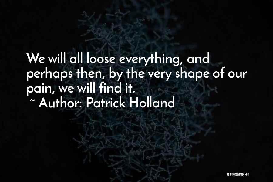 Patrick Holland Quotes 593176