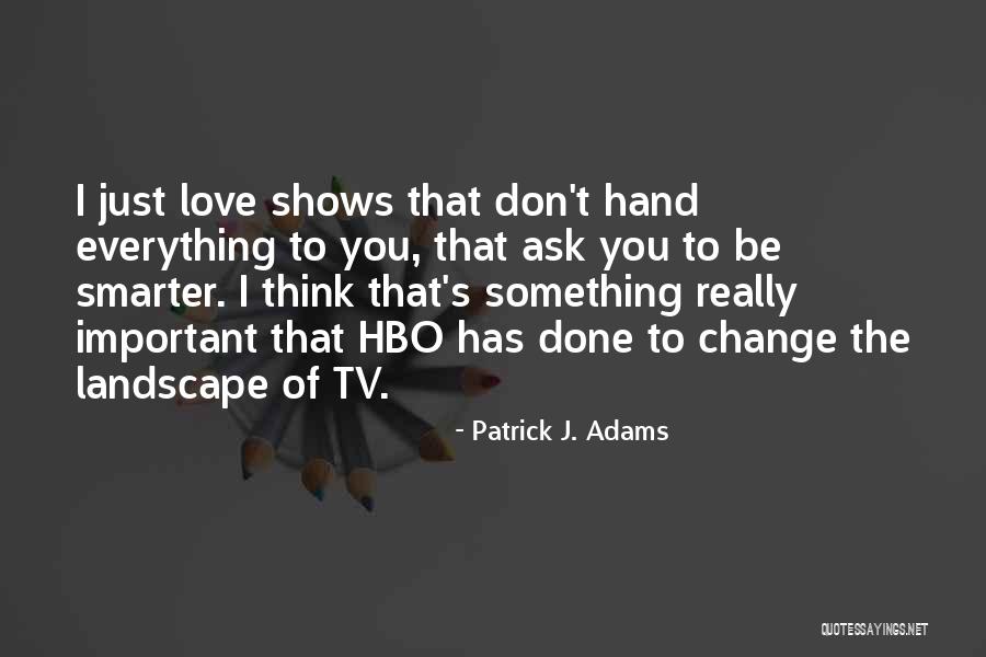 Patrick J. Adams Quotes 1034222