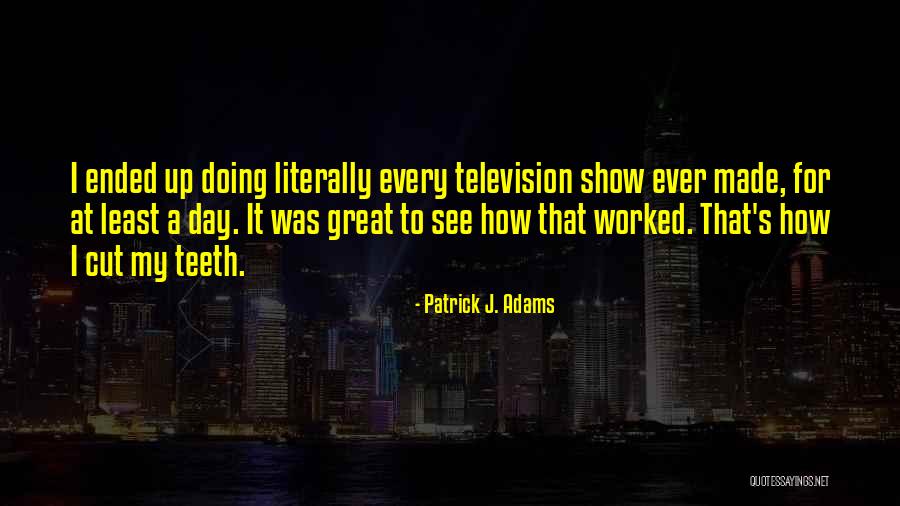 Patrick J. Adams Quotes 1486195